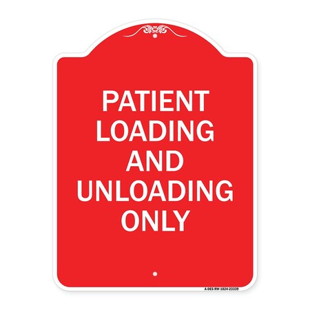Signmission Patient Loading and Unloading Only, Red & White Aluminum Sign, 18" x 24", RW-1824-23339 A-DES-RW-1824-23339